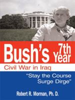 Bush's 7th Year - Civil War in Iraq: "Stay the Course 'Surge' Dirge" 1434381897 Book Cover