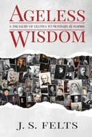 Ageless Wisdom: A Treasury Of Quotes To Motivate and Inspire 0578875721 Book Cover