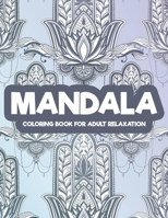 Mandala Coloring Book For Adult Relaxation: Stress Relief Coloring Activity Book For Adults, Intricate Designs And Patterns To Color B08HGZW83H Book Cover