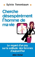 Cherche désespérément l'homme de ma vie: Le regard d'un psy sur la solitude des femmes d'aujourd'hui 2226322337 Book Cover