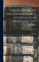 The Registers of the Parish Church of Grinton in Swaledale, Co. York; Volume 23 1017731594 Book Cover