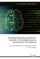 Investigaciones Neuroeducativas, Docentes y Tecnológicas para la Innovación en la Enseñanza: La Convergencia de la Neuroeducación y la Tecnología (Spanish Edition) 9999336000 Book Cover