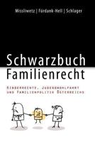 Schwarzbuch Familienrecht: Kinderrechte, Jugendwohlfahrt Und Familienpolitik Osterreichs 1490362304 Book Cover