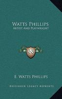 Watts Phillips: Artist and Playwright 1014489784 Book Cover