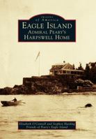 Eagle Island: Admiral Peary’s Harpswell Home 1467125628 Book Cover