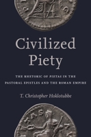 Civilized Piety: The Rhetoric of Pietas in the Pastoral Epistles and the Roman Empire 1481307177 Book Cover