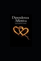 Dipendenza Affettiva: Cos’é e perché si verifica (Italian Edition) B0GFZVM364 Book Cover
