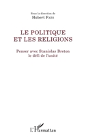 Le politique et les religions: Penser avec Stanislas Breton le défi de l'unité (La Philosophie En Commun) (French Edition) 2343151180 Book Cover