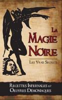 La Magie Noire: Les Recettes Infernales Et Les Oeuvres Demoniaques 2981686461 Book Cover