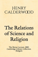 The Relations of Science and Religion: The Morse Lecture, 1880. Cambridge Library Collection. Religion 1695384938 Book Cover