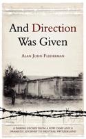 And Direction Was Given: A daring escape from a POW camp and a dramatic journey to neutral Switzerland 1847480020 Book Cover