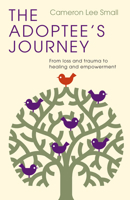 The Adoptee's Journey: From Loss and Trauma to Healing and Empowerment 1514007045 Book Cover