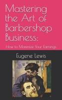 Mastering the Art of Barbershop Business: How to Maximize Your Earnings B0BRXPRG46 Book Cover