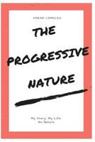 The Progressive Nature: My Story, My Life, His Nature 1986790886 Book Cover