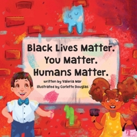 Black Lives Matter. You Matter. Humans Matter 1736245015 Book Cover