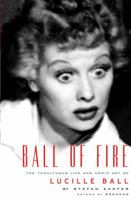 Ball of Fire: The Tumultuous Life and Comic Art of Lucille Ball 0375413154 Book Cover