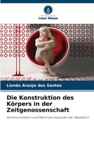 Die Konstruktion des Körpers in der Zeitgenossenschaft 6205777339 Book Cover