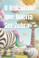 O Unicórnio que Queria Ser Zebra (Portuguese Edition) B0G6JV2KYN Book Cover