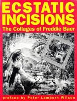 Ecstatic Incisions: The Collages of Freddie Baer 1873176600 Book Cover