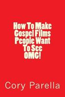 How to Make Gospel Films People Want to See Omg! 154139416X Book Cover