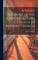 A Short Account of the Congregational Church at Midway, Georgia 1022741764 Book Cover