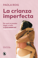 La Crianza Imperfecta: Por Qué No Puedes Llegar a Todo, Y Está Bien Así 8402428347 Book Cover