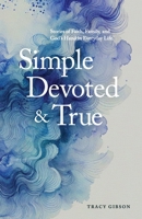 Simple, Devoted and True: Stories of Faith, Family, and God’s Hand in Everyday Life. B0DR7PVPH7 Book Cover