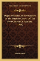 Digest of Rules and Procedure of the Inferior Courts of the Free Church of Scotland 1436822246 Book Cover