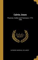 Calvin Jones: Physician, Soldier and Freemason, 1775-1846 1172244324 Book Cover