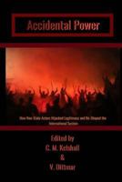 Accidental Power: How Non-State Actors Hijacked Legitimacy and Re-Shaped the International System 1772870560 Book Cover
