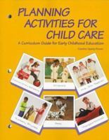 Planning Activities for Child Care: A Curriculum Guide for Early Childhood Education 0870069896 Book Cover