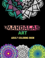 MANDALAS ART -Adult Coloring Book-: Coloring Pages For Relaxation, Meditation And Happiness B088GGHF4K Book Cover