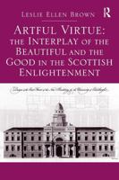 Artful Virtue: The Interplay of the Beautiful and the Good in the Scottish Enlightenment 1032923733 Book Cover