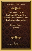 Les Auteurs Latins Expliques D'Apres Une Methode Nouvelle Par Deux Traductions Francaises: Horace Epitres (1868) 2013755805 Book Cover