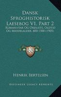 Dansk Sproghistorisk Laesebog V1, Part 2: Kommentar Og Ordliste, Oldtid Og Middelalder, 400-1500 (1905) 1167519590 Book Cover