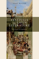 Festivals in Latin Literature: The Poetics of Celebration 019893145X Book Cover