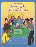 Presenting Princess Solei on Her First Birthday: The Magic in Her Smile 1957956291 Book Cover