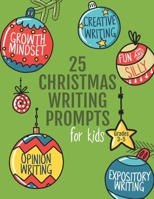 25 Christmas Writing Prompts for Kids: Grades 3-5 | Growth Mindset Questions | Creative Writing | Opinion Writing | Expository Writing | Narrative Writing B08LQV32Z8 Book Cover