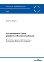 Alleinerziehende in der gesetzlichen Rentenversicherung: Eine rechtsvergleichende Untersuchung zwischen Deutschland und Frankreich (Europäische Hochschulschriften Recht, 6849) (German Edition) 3631946112 Book Cover