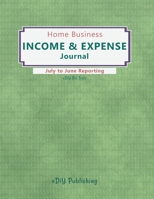 Home Business Income & Expense Journal: July to June Reporting 1705970281 Book Cover