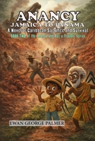 ANANCY JAMAICA TO PANAMA: A Novel of Caribbean Sacrifice and Survival (Anancy and Bag-a-Trouble) B0GLXL4W8J Book Cover