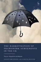Marketisation of Framework Agreements in the UK : Practice, Regulation and Reform 150998562X Book Cover