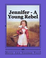 Jennifer - A Young Rebel 1481989782 Book Cover