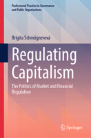 Regulating Capitalism: The Politics of Market and Financial Regulation (Professional Practice in Governance and Public Organizations) 3031916220 Book Cover