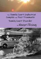 The Family Court Industrial Complex and Post Traumatic Family Court Disorder 1300498293 Book Cover