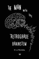 The Man with the Retrograde Brainstem 1496144791 Book Cover