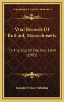 Vital Records of Rutland, Massachusetts, to the End of the Year 1849 1167210824 Book Cover