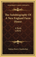 The Autobiography of a New England Farm-House; A Book 1275850359 Book Cover