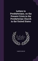 Letters to Presbyterians: On the Present Crisis in the Presbyterian Church in the United States 1275716067 Book Cover