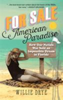 For Sale -- American Paradise: How Our Nation Was Sold an Impossible Dream in Florida 1493036513 Book Cover